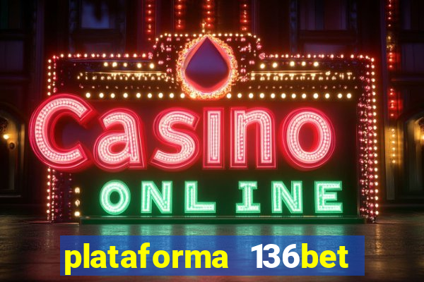 plataforma 136bet paga mesmo
